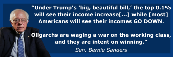 Bernie Sanders: Under Trump’s ‘big, beautiful bill,’ the top 0.1% will see their income increase[...] while [most] Americans will see their incomes GO DOWN. Oligarchs are waging a war on the working class, and they are intent on winning.