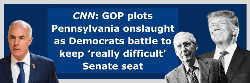 CNN: GOP plots Pennsylvania onslaught as Democrats battle to keep ‘really difficult’ Senate seat