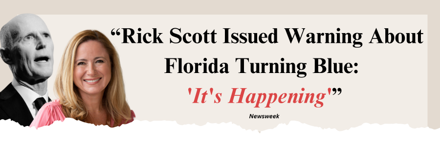  Newsweek “Rick Scott Issued Warning About Florida Turning Blue: 'It's Happening'”