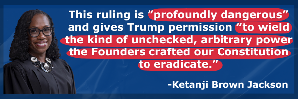 Justice Ketanji Brown Jackson: This ruling is “profoundly dangerous” and gives Trump permission “to wield the kind of unchecked, arbitrary power the Founders crafted our Constitution to eradicate.