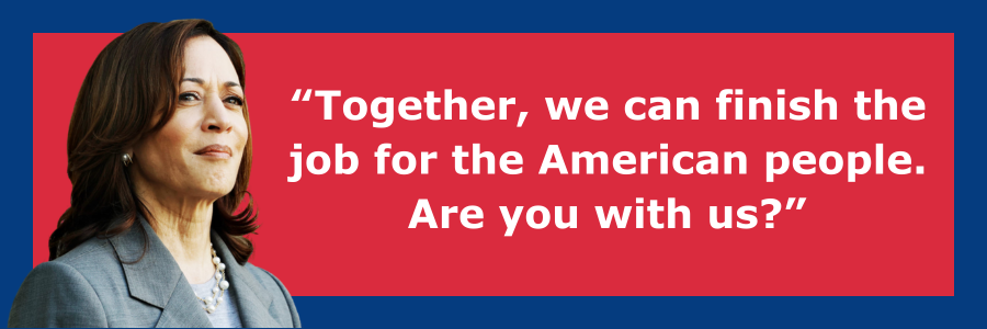 Kamala-Together, we can finish the job for the American people. Are you with us?