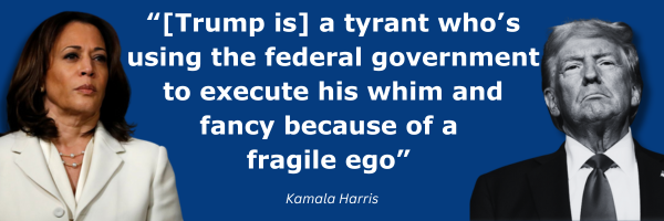 Kamala Harris: [Trump is] a tyrant who's using the federal government to execute his whim and fancy because of a fragile ego