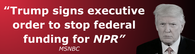 Trump signs executive order to stop federal funding for NPR
