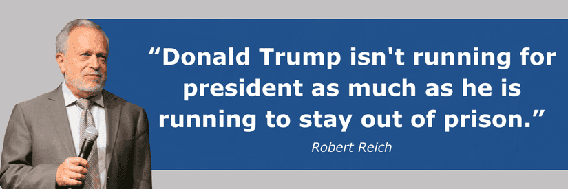 Reich: Donald Trump isn't running for president as much as he is running to stay out of prison.