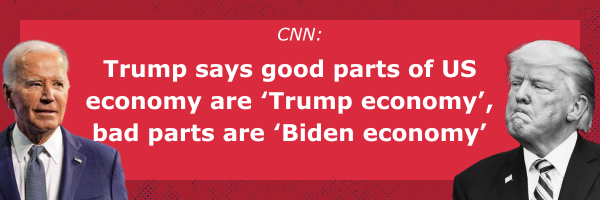 CNN: Trump says good parts of US economy are ‘Trump economy’, bad parts are ‘Biden economy’