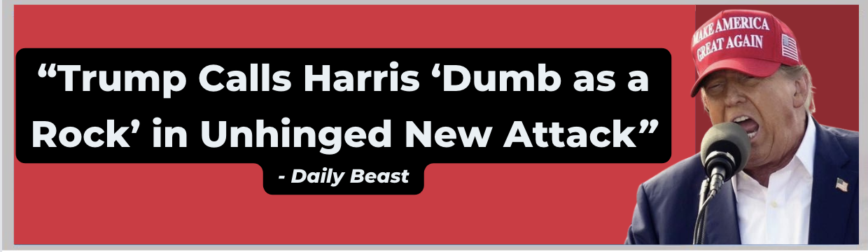 Daily Beast: Trump calls Harris Dumb as a Rock