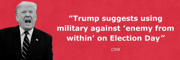 CNN: Trump Suggests using military against ‘enemy from within on Election Day