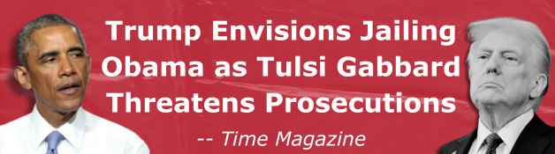 Time Magazine: Trump Envisions Jailing Obama as Tulsi Gabbard Threatens Prosecutions