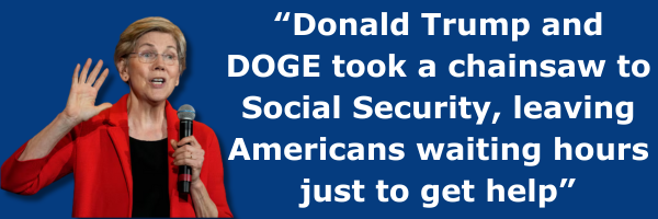Elizabeth Warren: Donald Trump and DOGE took a chainsaw to Social Security, leaving Americans waiting hours just to get help