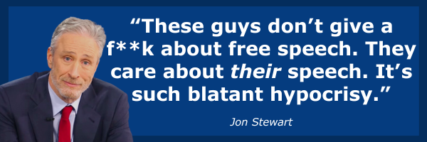 Jon Stewart: These guys don’t give a f**k about free speech. They care about their speech. It’s such blatant hypocrisy.