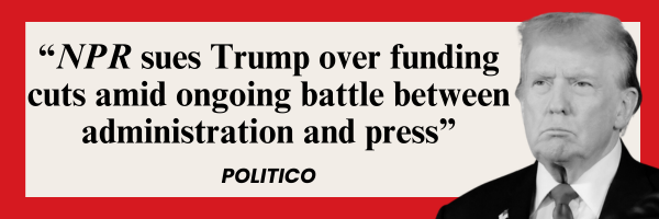 Politico: NPR sues Trump over funding cuts amid ongoing battle between administration and press