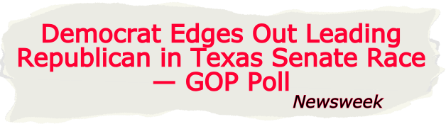 Newsweek: Democrat Edges Out Leading Republican in Texas Senate Race — GOP Poll