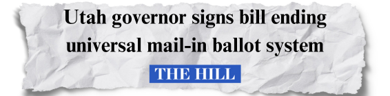 The Hill: Utah governor signs bill ending universal mail-in ballot system