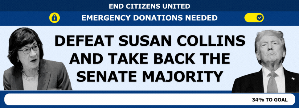 DEFEAT SUSAN COLLINS AND TAKE BACK THE SENATE MAJORITY
