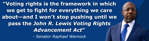 Sen. Raphael Warnock: Voting rights is the framework in which we get to fight for everything we care about—and I won’t stop pushing until we pass the John R. Lewis Voting Rights Advancement Act