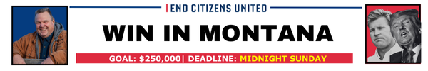  End Citizens United, WIN IN MONTANA