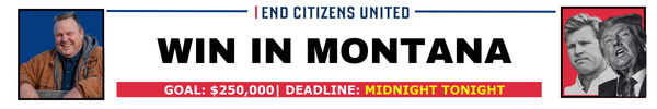  End Citizens United, WIN IN MONTANA