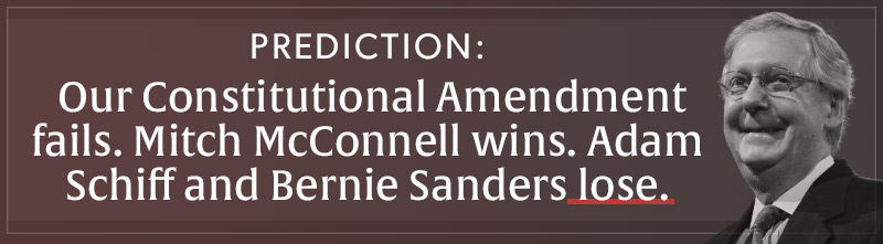 PREDICTION: Our Constitutional Amendment fails. Mitch McConnell wins. Adam Schiff and Bernie Sanders lose.